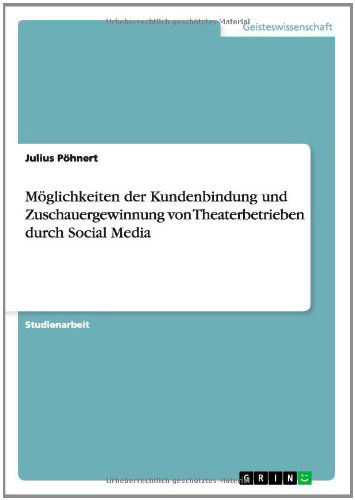 Cover for Julius Pöhnert · Möglichkeiten Der Kundenbindung Und Zuschauergewinnung Von Theaterbetrieben Durch Social Media (Paperback Book) [German edition] (2014)