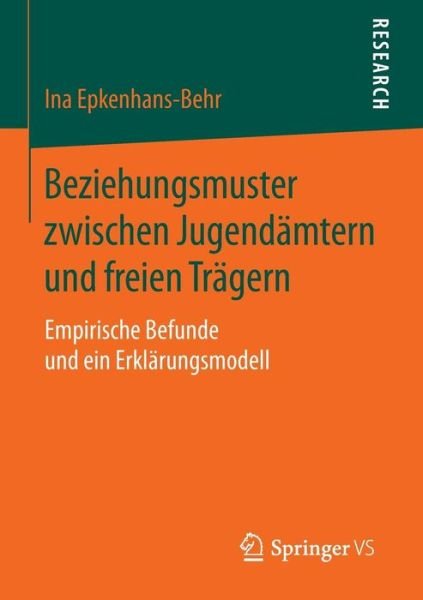 Cover for Ina Epkenhans-behr · Beziehungsmuster Zwischen Jugendamtern Und Freien Tragern: Empirische Befunde Und Ein Erklarungsmodell (2016) (Paperback Book) (2015)