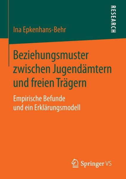 Cover for Ina Epkenhans-behr · Beziehungsmuster Zwischen Jugendamtern Und Freien Tragern: Empirische Befunde Und Ein Erklarungsmodell (2016) (Taschenbuch) (2015)