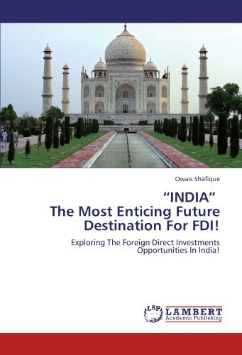 "India"   the Most Enticing Future Destination for Fdi!: Exploring the Foreign Direct Investments Opportunities in India! - Owais Shafique - Books - LAP LAMBERT Academic Publishing - 9783659208355 - August 6, 2012
