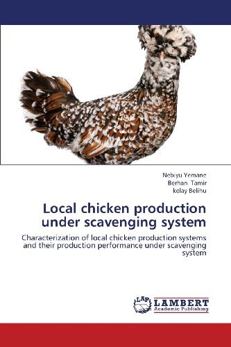 Local Chicken Production Under Scavenging System: Characterization of Local Chicken Production Systems and Their Production Performance Under Scavenging System - Kelay Belihu - Books - LAP LAMBERT Academic Publishing - 9783659435355 - July 25, 2013