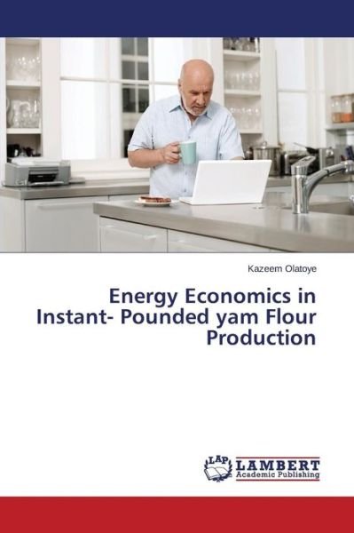 Cover for Kazeem Olatoye · Energy Economics in Instant- Pounded Yam Flour Production (Paperback Book) (2014)