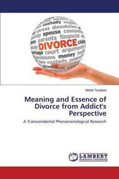 Meaning and Essence of Divorce from Addict's Perspective - Tavallaei Mehdi - Kirjat - LAP Lambert Academic Publishing - 9783659716355 - tiistai 2. kesäkuuta 2015
