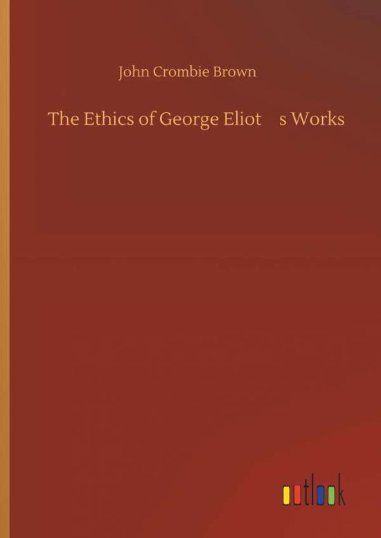 Cover for Brown · The Ethics of George Eliot's Work (Bok) (2019)