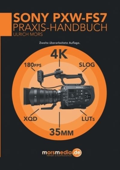 Cover for Ulrich Mors · Das Sony PXW-FS7 Praxishandbuch (Paperback Book) (2016)