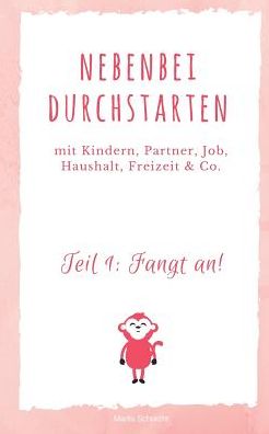Cover for Marlis Schorcht · Nebenbei durchstarten: Selbstandig mit Kindern, Partner, Haushalt, Freizeit &amp; Co. (Paperback Book) (2017)