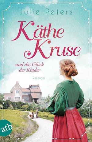 Cover for Julie Peters · Käthe Kruse und das Glück der Kinder (Bok) (2022)