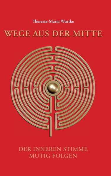 Wege aus der Mitte - Wuttke - Bücher -  - 9783748241355 - 6. März 2019