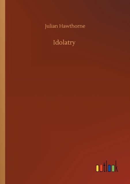 Cover for Julian Hawthorne · Idolatry (Taschenbuch) (2020)