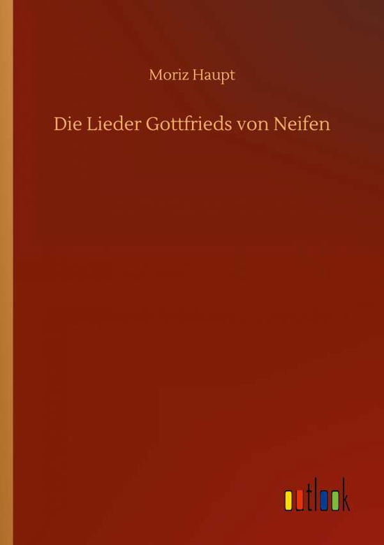 Cover for Moriz Haupt · Die Lieder Gottfrieds von Neifen (Paperback Book) (2020)