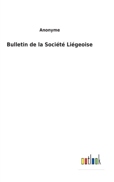 Cover for Anonyme · Bulletin de la Societe Liegeoise (Inbunden Bok) (2022)