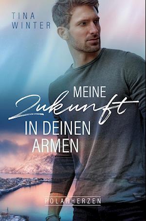 Cover for Tina Winter · Meine Zukunft in deinen Armen (Book) (2023)