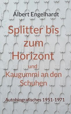 Cover for Albert Engelhardt · Splitter bis zum Horizont und Kaugummi an den Schuhen (Paperback Book) (2022)