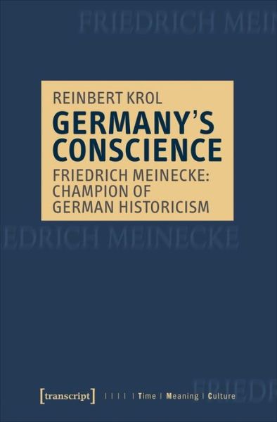 Cover for Reinbert Krol · Germany's Conscience – Friedrich Meinecke: Champion of German Historicism - Time – Meaning – Culture (Paperback Book) (2021)