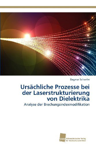 Cover for Dagmar Schaefer · Ursächliche Prozesse Bei Der Laserstrukturierung Von Dielektrika: Analyse Der Brechungsindexmodifikation (Paperback Book) [German edition] (2013)