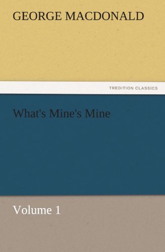 Cover for George Macdonald · What's Mine's Mine  -  Volume 1 (Tredition Classics) (Paperback Bog) (2011)