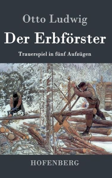 Cover for Otto Ludwig · Der Erbforster (Hardcover Book) (2017)