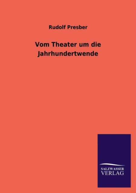 Cover for Rudolf Presber · Vom Theater Um Die Jahrhundertwende (Paperback Bog) [German edition] (2013)