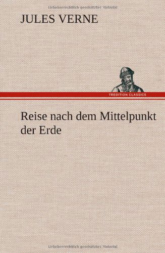 Cover for Jules Verne · Reise Nach Dem Mittelpunkt Der Erde (Hardcover Book) [German edition] (2013)