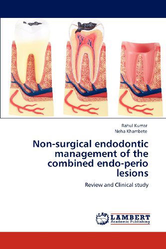 Non-surgical Endodontic Management of the Combined Endo-perio Lesions: Review and Clinical Study - Neha Khambete - Boeken - LAP LAMBERT Academic Publishing - 9783847308355 - 7 april 2012