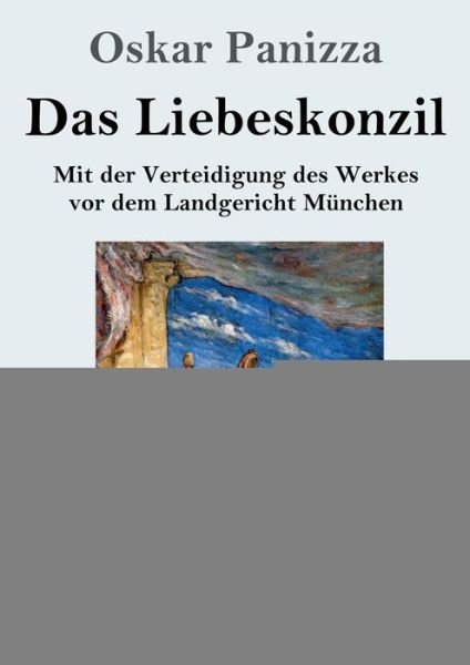 Cover for Oskar Panizza · Das Liebeskonzil (Grossdruck): Mit der Verteidigung des Werkes vor dem Landgericht Munchen (Pocketbok) (2020)