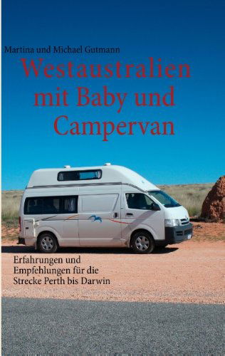 Cover for Martina Gutmann · Westaustralien mit Baby und Campervan: Erfahrungen und Empfehlungen fur die Strecke Perth bis Darwin (Paperback Book) [German edition] (2012)