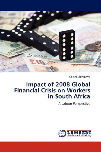 Cover for Paliani Chinguwo · Impact of 2008 Global Financial Crisis on Workers in South Africa: a Labour Perspective (Paperback Book) (2012)