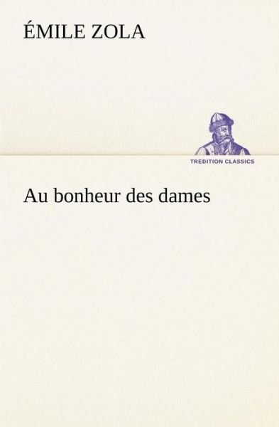Cover for Émile Zola · Au Bonheur Des Dames (Tredition Classics) (French Edition) (Paperback Book) [French edition] (2012)
