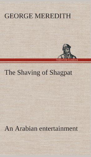 Cover for George Meredith · The Shaving of Shagpat an Arabian Entertainment - Volume 3 (Hardcover Book) (2013)