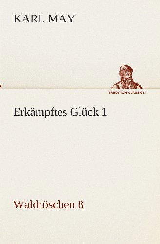 Cover for Karl May · Erkämpftes Glück 1: Waldröschen 8 (Tredition Classics) (German Edition) (Paperback Book) [German edition] (2013)