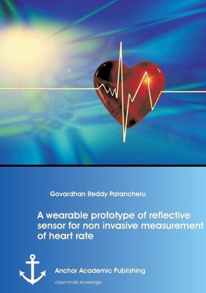 Cover for Govardhan Reddy Patancheru · A Wearable Prototype of Reflective Sensor for Non Invasive Measurement of Heart Rate (Paperback Book) (2014)