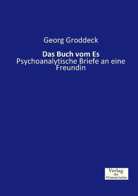 Cover for Georg Groddeck · Das Buch vom Es: Psychoanalytische Briefe an eine Freundin (Paperback Book) (2019)