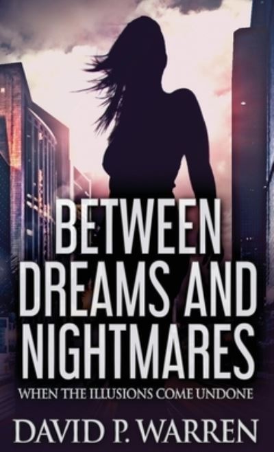 Cover for David P Warren · Between Dreams and Nightmares (Hardcover Book) (2022)