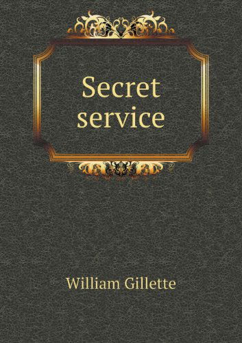 Cover for William Gillette · Secret Service (Paperback Book) (2013)