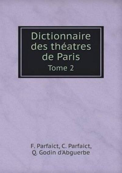 Cover for Q. Godin D'abguerbe · Dictionnaire Des Théatres De Paris Tome 2 (Paperback Book) [French edition] (2014)