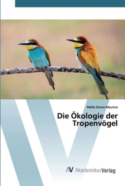 Die Ökologie der Tropenvögel - Maurice - Books -  - 9786200665355 - March 27, 2020