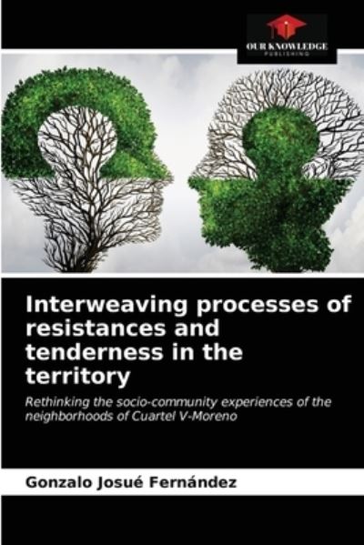 Cover for Gonzalo Josué Fernández · Interweaving processes of resistances and tenderness in the territory (Paperback Book) (2021)