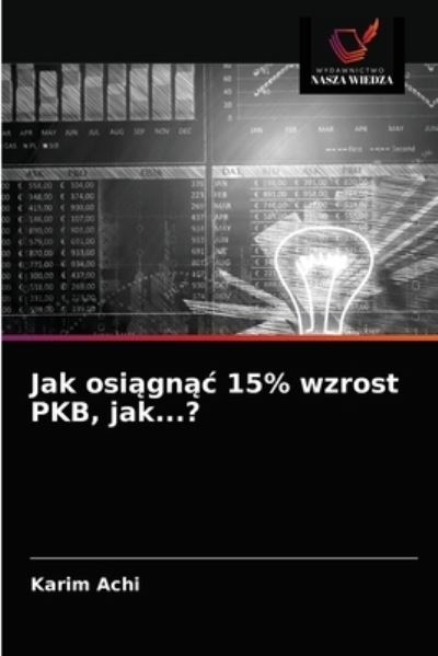 Cover for Karim Achi · Jak osi?gn?c 15% wzrost PKB, jak...? (Paperback Book) (2021)