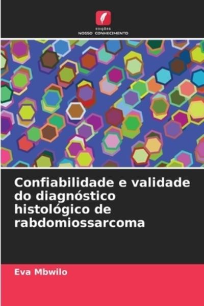 Cover for Eva Mbwilo · Confiabilidade e validade do diagnostico histologico de rabdomiossarcoma (Paperback Book) (2021)
