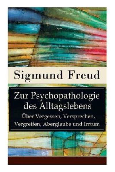 Cover for Sigmund Freud · Zur Psychopathologie des Alltagslebens - ber Vergessen, Versprechen, Vergreifen, Aberglaube und Irrtum (Paperback Book) (2018)
