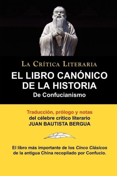 Cover for Confucius · El Libro Canonico de La Historia de Confucianismo. Confucio. Traducido, Prologado y Anotado Por Juan Bautista Bergua. (Pocketbok) [Spanish edition] (2010)