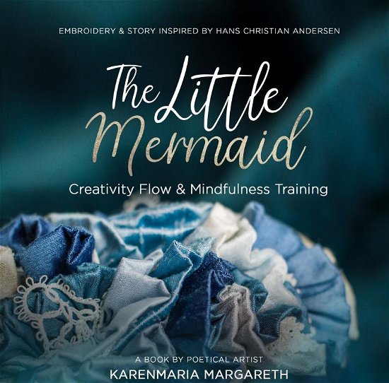 The Little Mermaid - Embroidery & Story Inspired By Hans Christian Andersen - Karenmaria  Margareth - Bøger - Saxo Publish - 9788740479355 - 16. november 2019