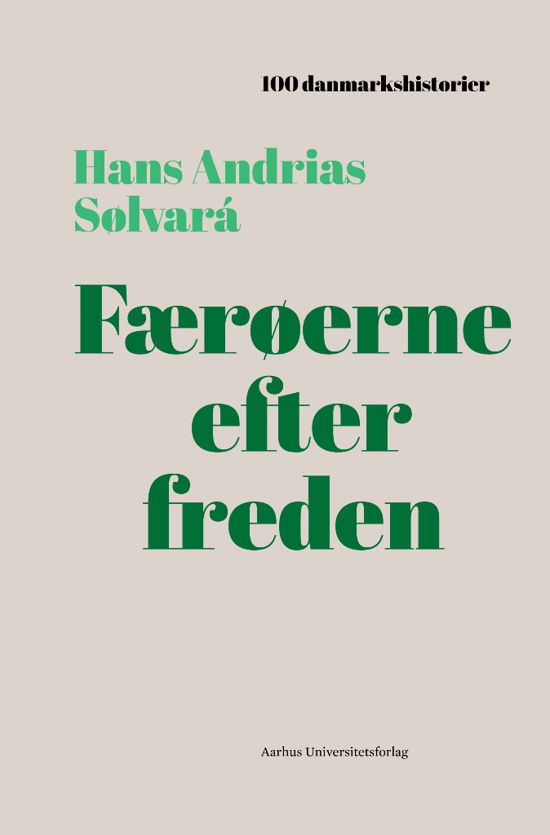 Cover for Hans Andrias Sølvará · 100 danmarkshistorier 335: Færøerne efter freden (Indbundet Bog) [1. udgave] (2020)