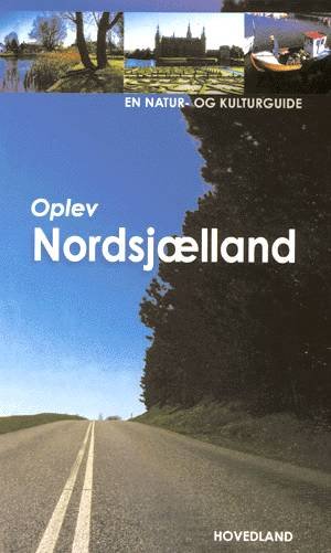Cover for Leif Schack-Nielsen · En natur- og kulturguide fra Hovedland: Oplev Nordsjælland (Bound Book) [1e uitgave] [Indbundet] (2001)