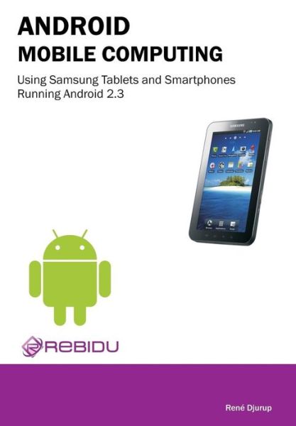 Cover for Rene Djurup · Android Mobile Computing Using Samsung Tablets and Smartphones Running Android 2.3 (Paperback Book) (2013)