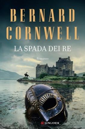 Cover for Bernard Cornwell · La Spada Dei Re. Le Storie Dei Re Sassoni (Book)