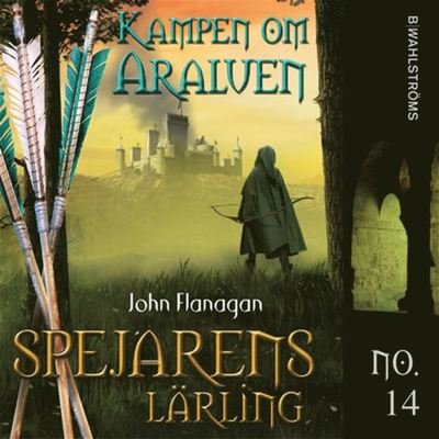 Spejarens lärling: Kampen om Araluen - John Flanagan - Ljudbok - B Wahlströms - 9789132211355 - 20 september 2019