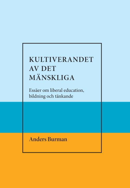 Cover for Anders Burman · Kultiverandet av det mänskliga. Essäer om liberal education,bildning och tänkande (Paperback Book) (2018)