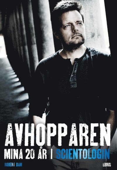 Cover for Robert Dam · Avhopparen : mina 20 år inom scientologin (Indbundet Bog) (2012)