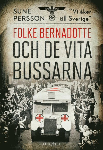 Cover for Sune Persson · Folke Bernadotte och de vita bussarna (Inbunden Bok) (2022)